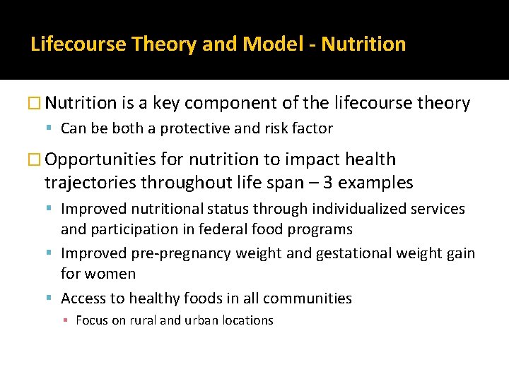 Lifecourse Theory and Model - Nutrition � Nutrition is a key component of the