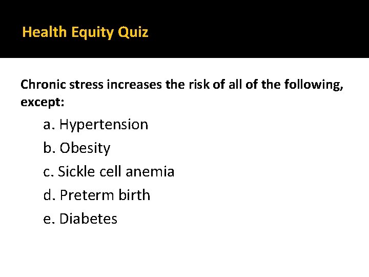 Health Equity Quiz Chronic stress increases the risk of all of the following, except: