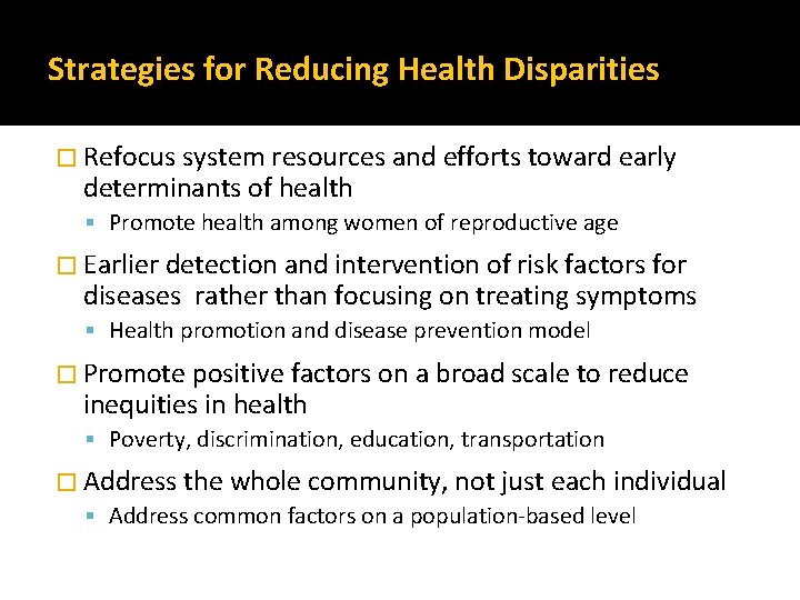 Strategies for Reducing Health Disparities � Refocus system resources and efforts toward early determinants