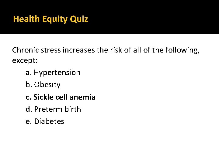 Health Equity Quiz Chronic stress increases the risk of all of the following, except: