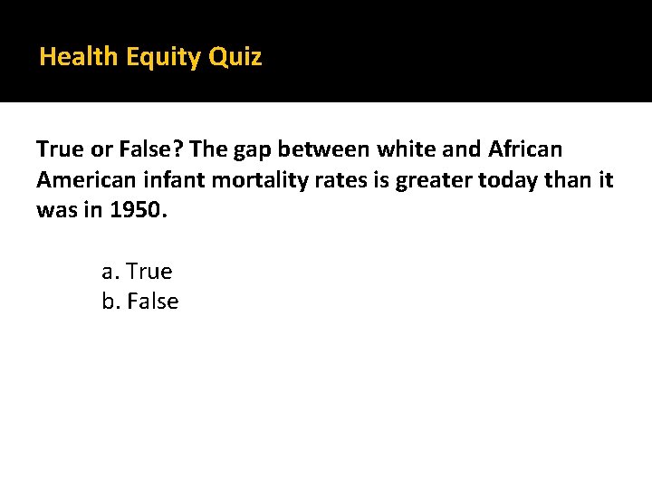 Health Equity Quiz True or False? The gap between white and African American infant