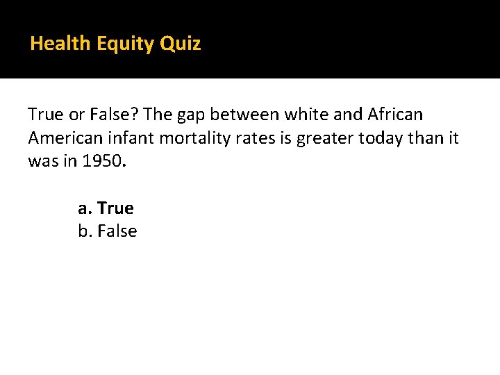 Health Equity Quiz True or False? The gap between white and African American infant