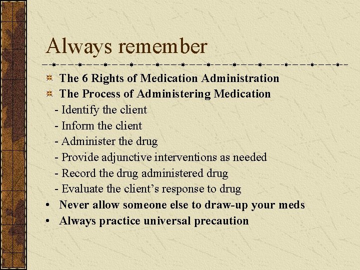 Always remember The 6 Rights of Medication Administration The Process of Administering Medication -
