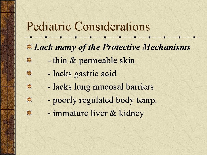 Pediatric Considerations Lack many of the Protective Mechanisms - thin & permeable skin -