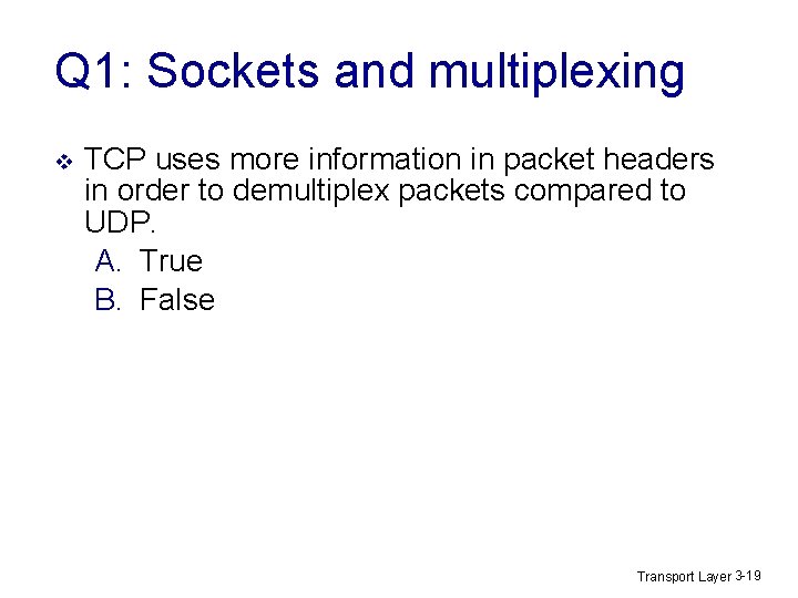 Q 1: Sockets and multiplexing v TCP uses more information in packet headers in