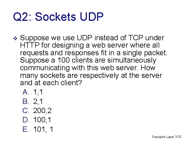 Q 2: Sockets UDP v Suppose we use UDP instead of TCP under HTTP