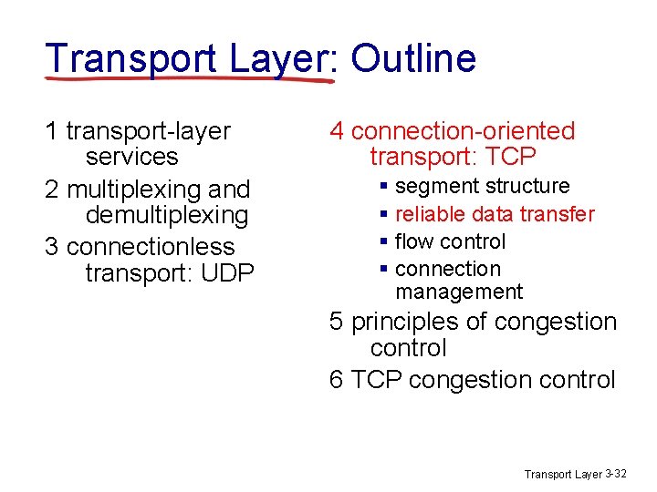 Transport Layer: Outline 1 transport-layer services 2 multiplexing and demultiplexing 3 connectionless transport: UDP