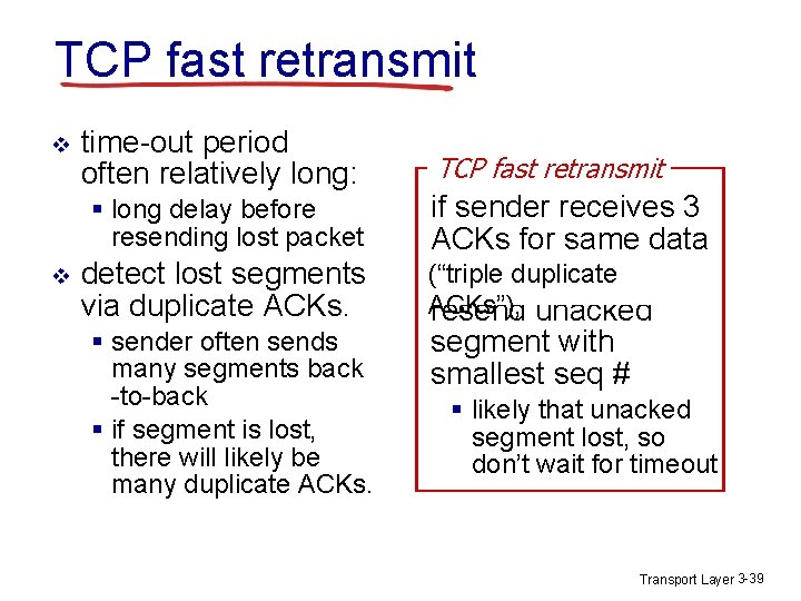 TCP fast retransmit v v time-out period often relatively long: TCP fast retransmit §