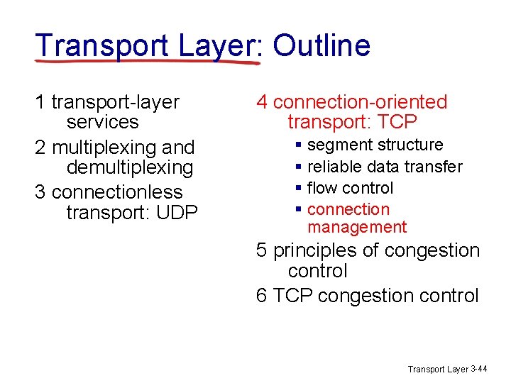 Transport Layer: Outline 1 transport-layer services 2 multiplexing and demultiplexing 3 connectionless transport: UDP
