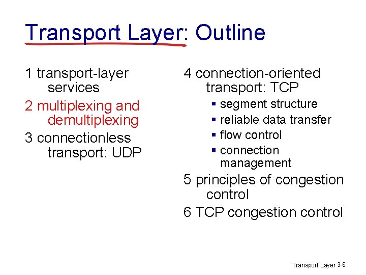 Transport Layer: Outline 1 transport-layer services 2 multiplexing and demultiplexing 3 connectionless transport: UDP