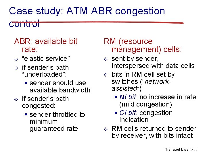 Case study: ATM ABR congestion control ABR: available bit rate: v v v “elastic