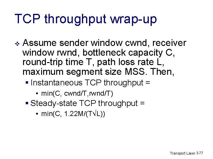 TCP throughput wrap-up v Assume sender window cwnd, receiver window rwnd, bottleneck capacity C,