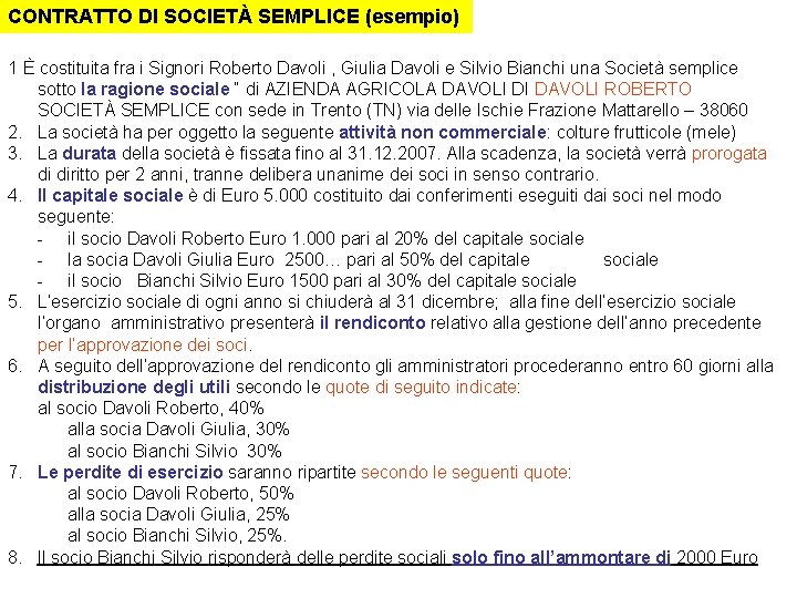 CONTRATTO DI SOCIETÀ SEMPLICE (esempio) 1 È costituita fra i Signori Roberto Davoli ,