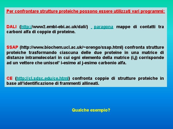 Per confrontare strutture proteiche possono essere utilizzati vari programmi: DALI (http: //www 2. embl-ebi.