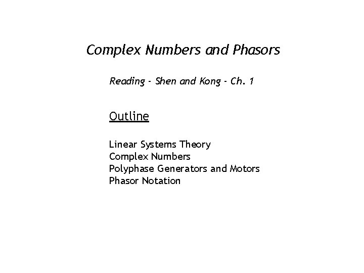Complex Numbers and Phasors Reading - Shen and Kong - Ch. 1 Outline Linear