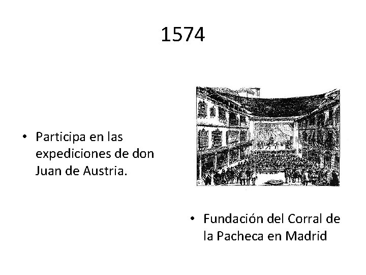 1574 • Participa en las expediciones de don Juan de Austria. • Fundación del