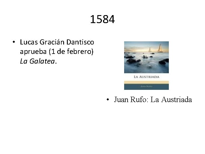 1584 • Lucas Gracián Dantisco aprueba (1 de febrero) La Galatea. • Juan Rufo: 1584 • Lucas Gracián Dantisco aprueba (1 de febrero) La Galatea. • Juan Rufo: