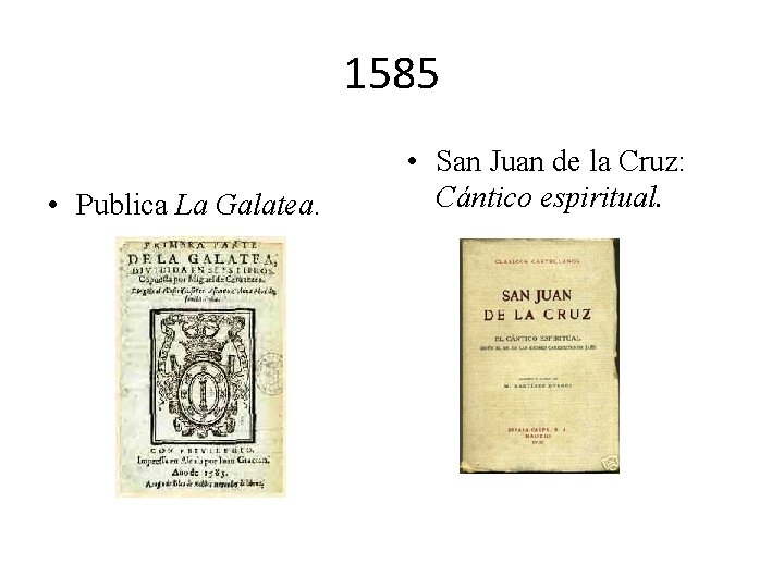 1585 • Publica La Galatea. • San Juan de la Cruz: Cántico espiritual. 