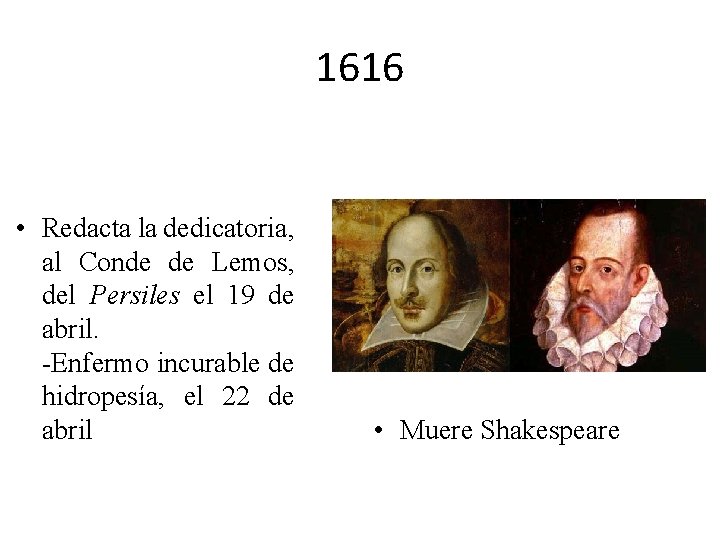 1616 • Redacta la dedicatoria, al Conde de Lemos, del Persiles el 19 de 1616 • Redacta la dedicatoria, al Conde de Lemos, del Persiles el 19 de