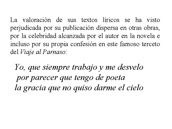 La valoración de sus textos líricos se ha visto perjudicada por su publicación dispersa