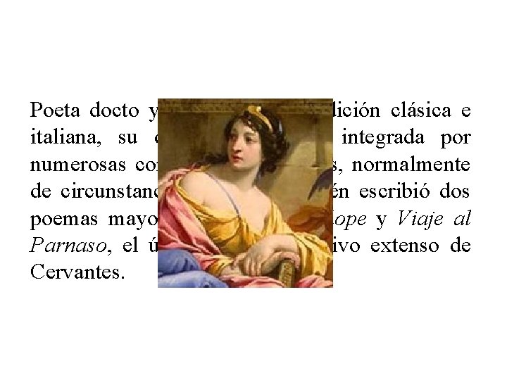 Poeta docto y empapado de tradición clásica e italiana, su obra poética está integrada