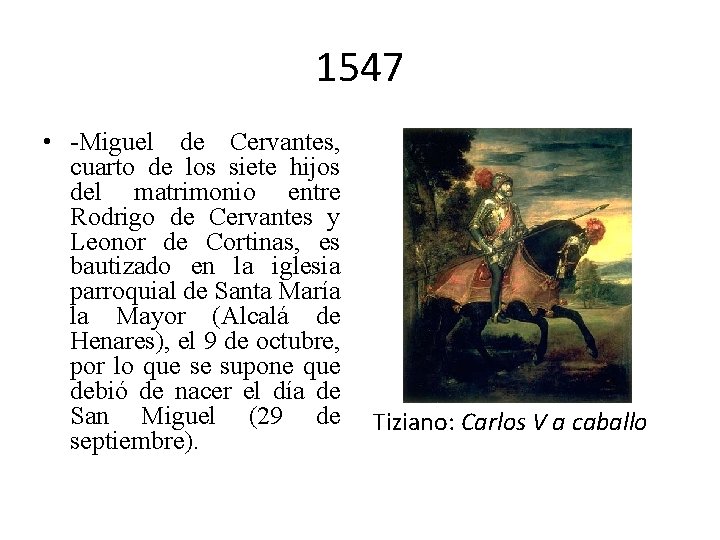 1547 • -Miguel de Cervantes, cuarto de los siete hijos del matrimonio entre Rodrigo