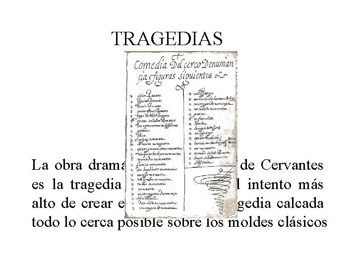 TRAGEDIAS La obra dramática más famosa de Cervantes es la tragedia La Numancia, el