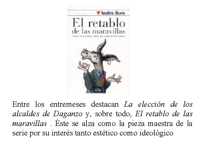 Entre los entremeses destacan La elección de los alcaldes de Daganzo y, sobre todo, Entre los entremeses destacan La elección de los alcaldes de Daganzo y, sobre todo,