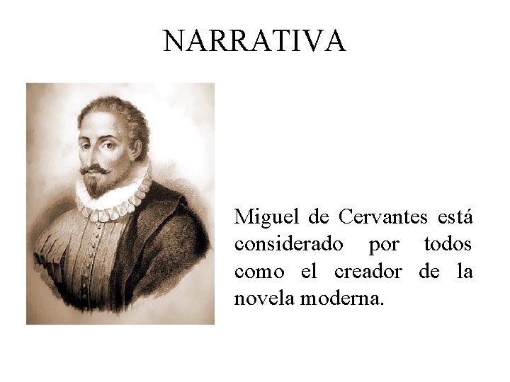 NARRATIVA Miguel de Cervantes está considerado por todos como el creador de la novela