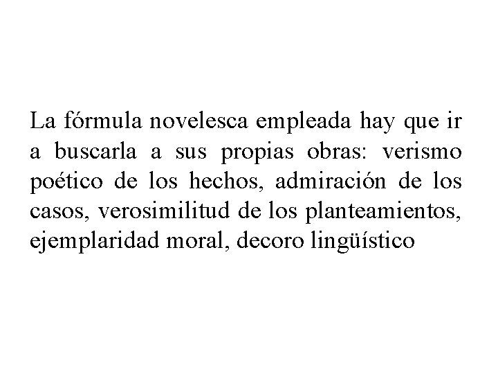 La fórmula novelesca empleada hay que ir a buscarla a sus propias obras: verismo La fórmula novelesca empleada hay que ir a buscarla a sus propias obras: verismo