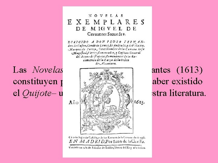 Las Novelas ejemplares de Cervantes (1613) constituyen por sí mismas –de no haber existido Las Novelas ejemplares de Cervantes (1613) constituyen por sí mismas –de no haber existido