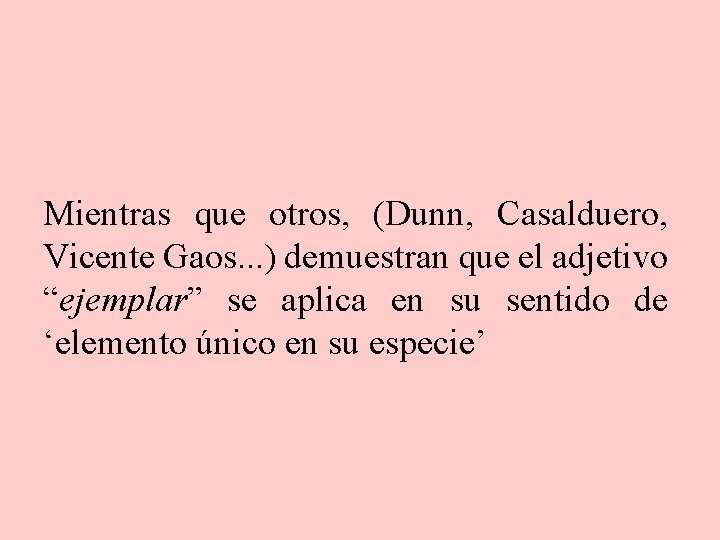 Mientras que otros, (Dunn, Casalduero, Vicente Gaos. . . ) demuestran que el adjetivo