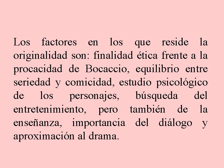 Los factores en los que reside la originalidad son: finalidad ética frente a la