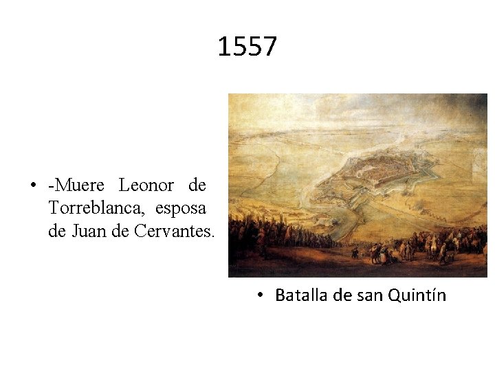 1557 • -Muere Leonor de Torreblanca, esposa de Juan de Cervantes. • Batalla de