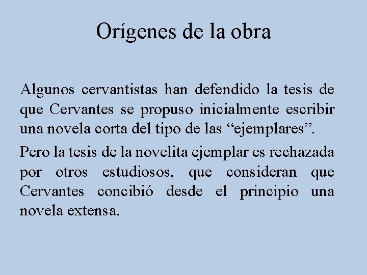 Orígenes de la obra Algunos cervantistas han defendido la tesis de que Cervantes se