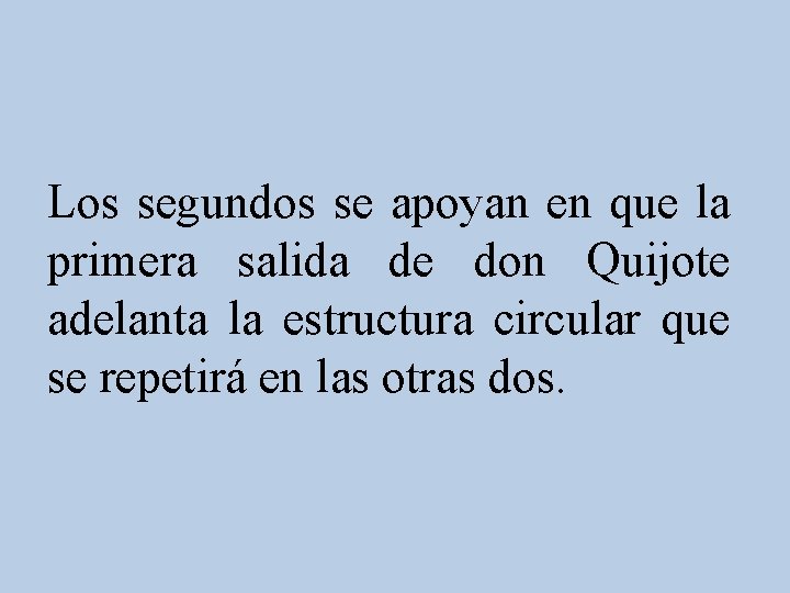 Los segundos se apoyan en que la primera salida de don Quijote adelanta la Los segundos se apoyan en que la primera salida de don Quijote adelanta la