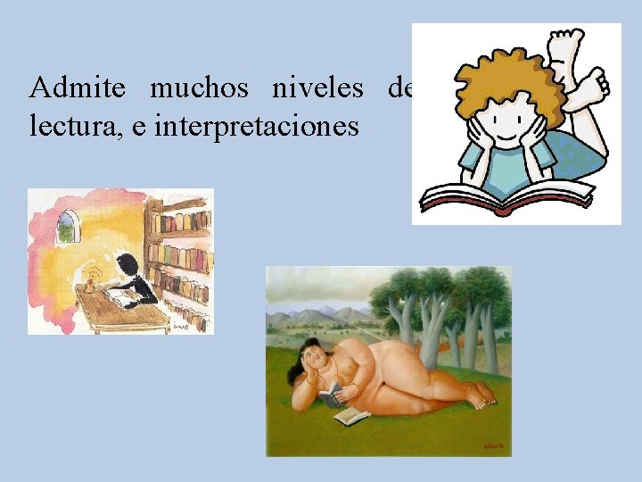 Admite muchos niveles de lectura, e interpretaciones 