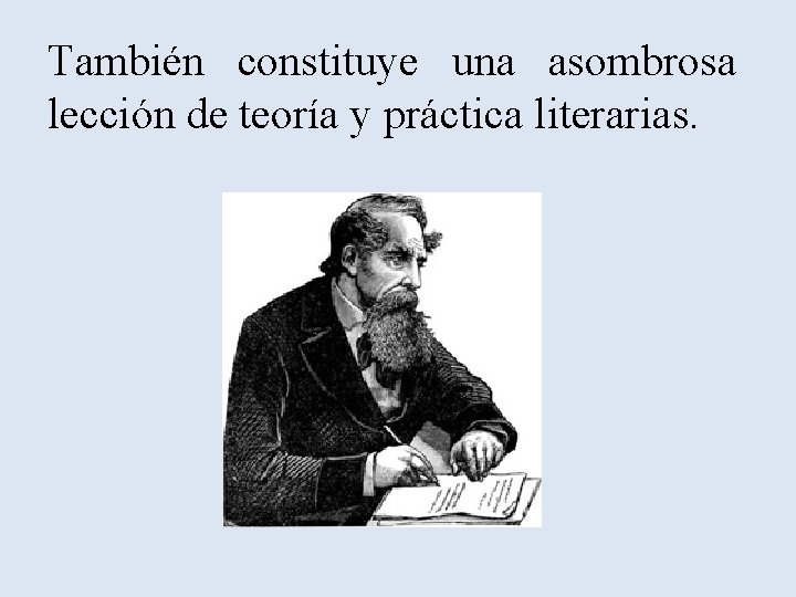 También constituye una asombrosa lección de teoría y práctica literarias. También constituye una asombrosa lección de teoría y práctica literarias.