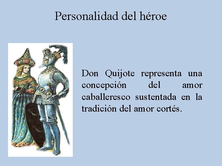 Personalidad del héroe Don Quijote representa una concepción del amor caballeresco sustentada en la