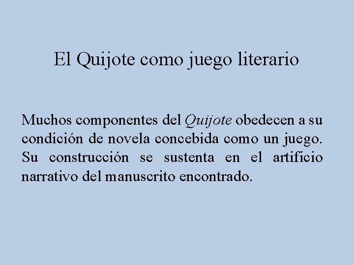 El Quijote como juego literario Muchos componentes del Quijote obedecen a su condición de