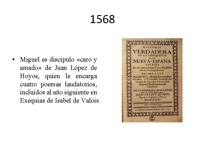 1568 • Miguel es discípulo «caro y amado» de Juan López de Hoyos, quien 1568 • Miguel es discípulo «caro y amado» de Juan López de Hoyos, quien