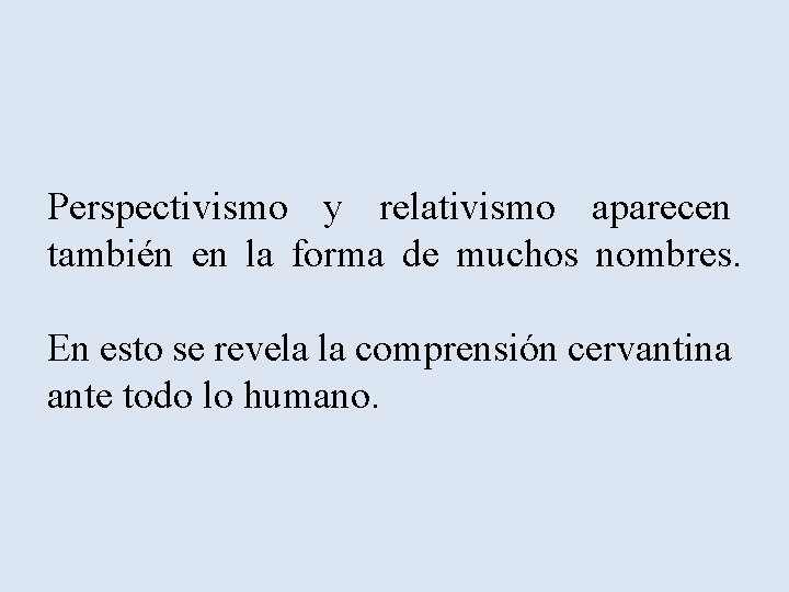 Perspectivismo y relativismo aparecen también en la forma de muchos nombres. En esto se Perspectivismo y relativismo aparecen también en la forma de muchos nombres. En esto se