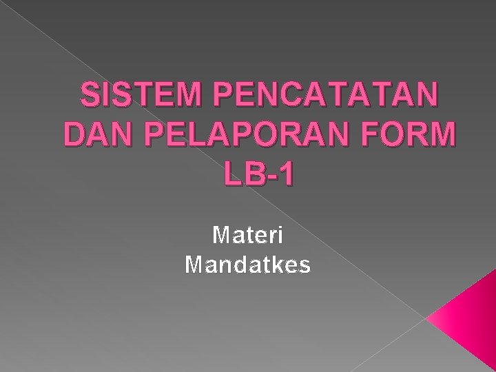SISTEM PENCATATAN DAN PELAPORAN FORM LB-1 Materi Mandatkes 