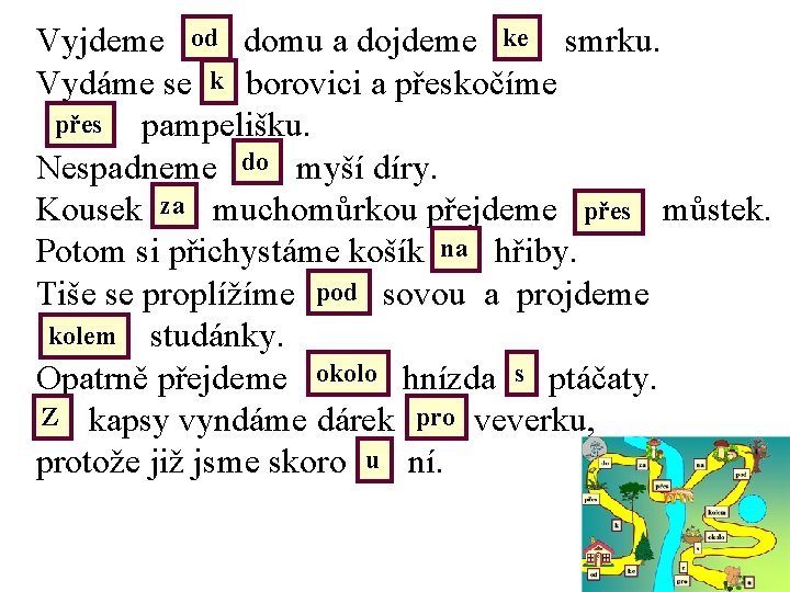 od ke Vyjdeme domu a dojdeme smrku. k Vydáme se borovici a přeskočíme přes