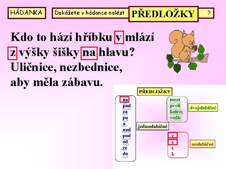 HÁDANKA Dokážete v hádance nalézt PŘEDLOŽKY Kdo to hází hříbku v mlází z výšky