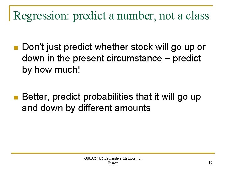 Regression: predict a number, not a class n Don’t just predict whether stock will