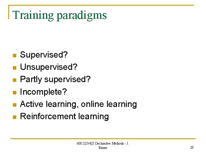 Training paradigms n n n Supervised? Unsupervised? Partly supervised? Incomplete? Active learning, online learning