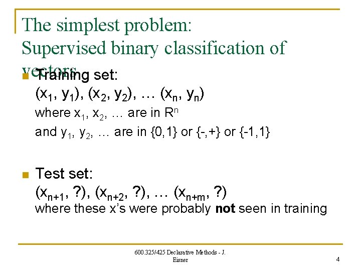 The simplest problem: Supervised binary classification of vectors n Training set: (x 1, y