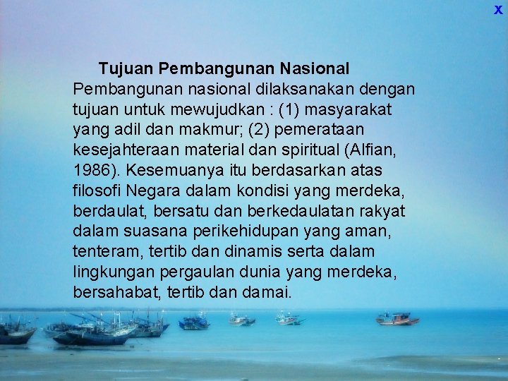 X Tujuan Pembangunan Nasional Pembangunan nasional dilaksanakan dengan tujuan untuk mewujudkan : (1) masyarakat