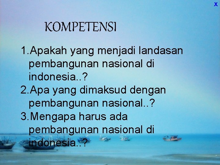 X KOMPETENSI 1. Apakah yang menjadi landasan pembangunan nasional di indonesia. . ? 2.